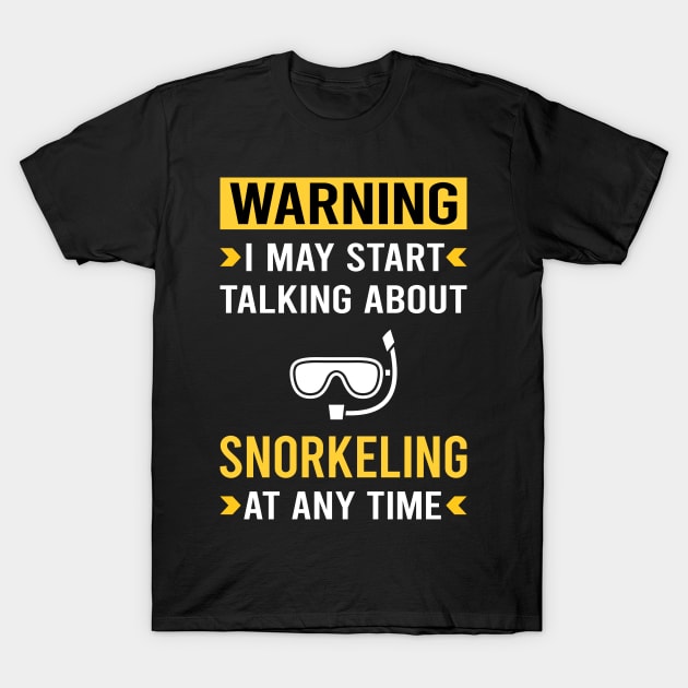 Warning Snorkeling Snorkelling Snorkel Snorkeler T-Shirt by Bourguignon Aror